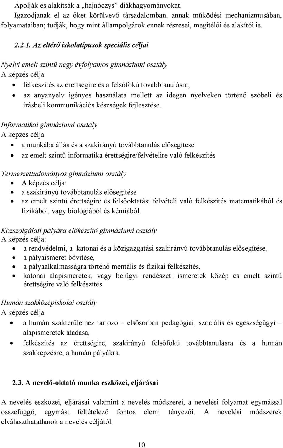 Az eltérő iskolatípusok speciális céljai Nyelvi emelt szintű négy évfolyamos gimnáziumi osztály A képzés célja felkészítés az érettségire és a felsőfokú továbbtanulásra, az anyanyelv igényes