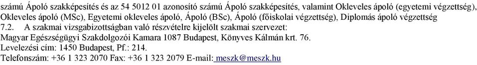 A szakmai vizsgabizottságban való részvételre kijelölt szakmai szervezet: Magyar Egészségügyi Szakdolgozói Kamara 1087 Budapest,