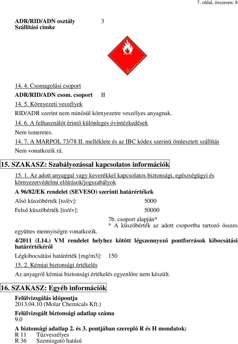 melléklete és az IBC kódex szerinti ömlesztett szállítás Nem vonatkozik rá. 15