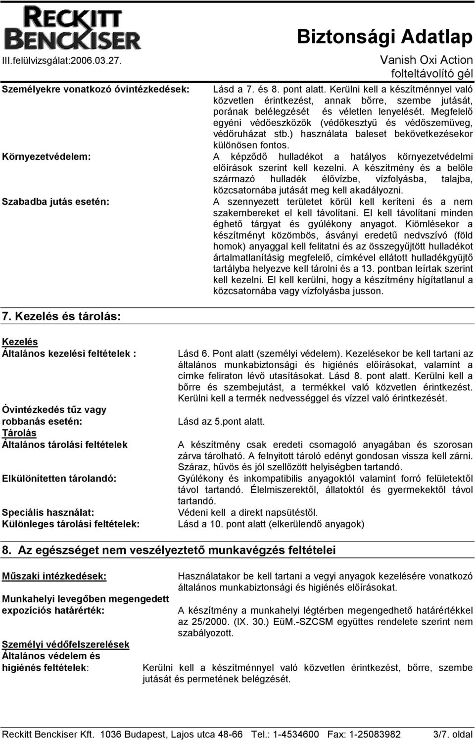 Környezetvédelem: A képződő hulladékot a hatályos környezetvédelmi előírások szerint kell kezelni.