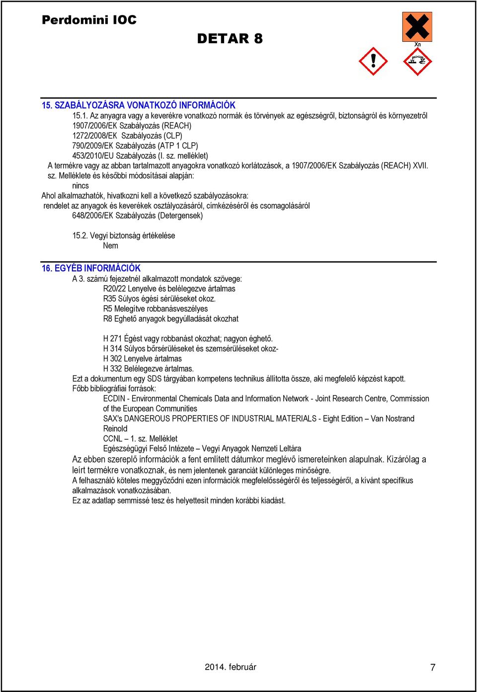 melléklet) A termékre vagy az abban tartalmazott anyagokra vonatkozó korlátozások, a 1907/2006/EK Szabályozás (REACH) XVII. sz.