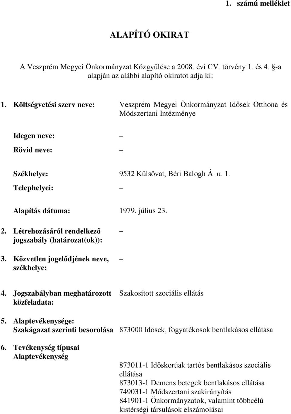 Telephelyei: Alapítás dátuma: 1979. július 23. 2. Létrehozásáról rendelkező jogszabály (határozat(ok)): 3. Közvetlen jogelődjének neve, 4.