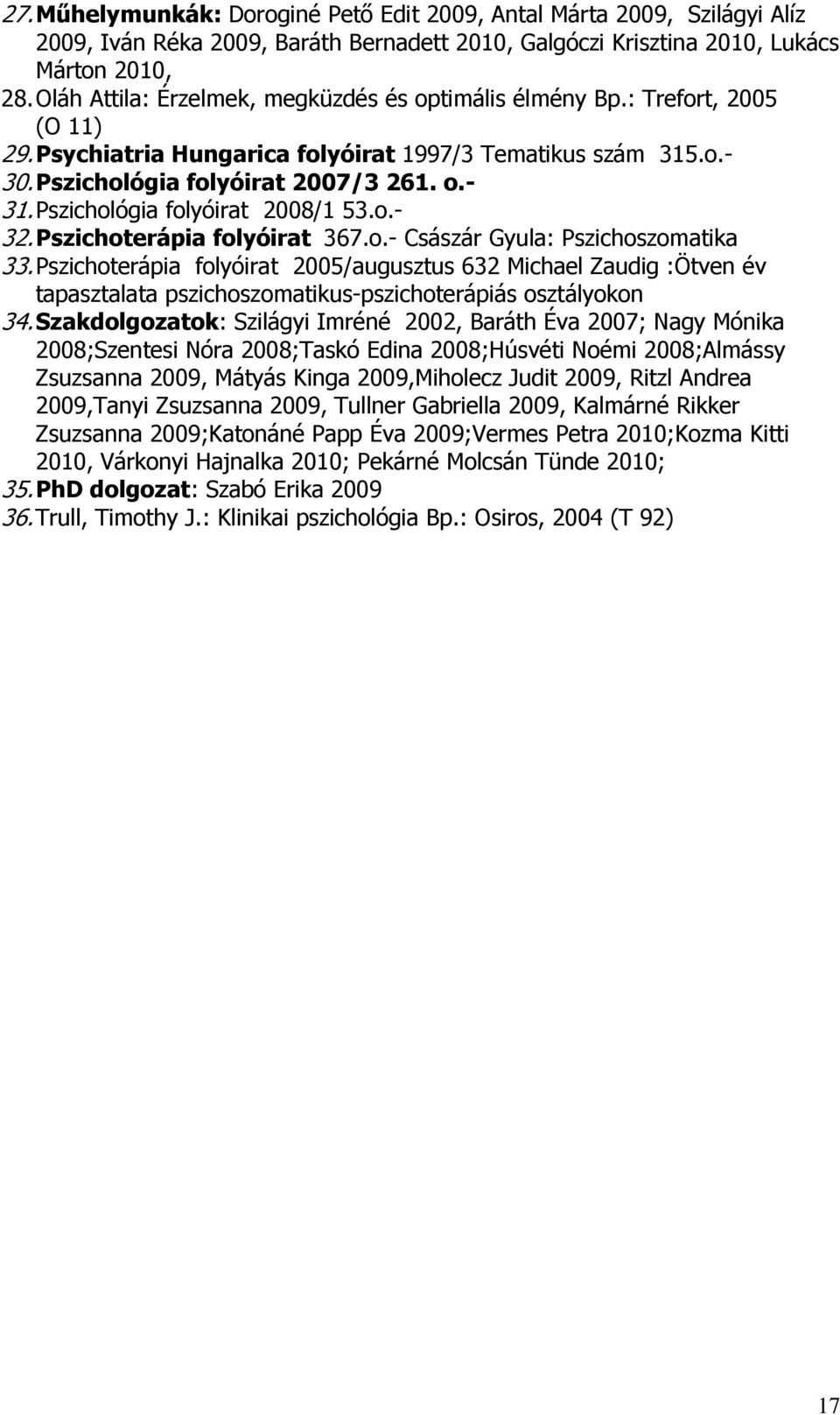Pszichológia folyóirat 2008/1 53.o.- 32. Pszichoterápia folyóirat 367.o.- Császár Gyula: Pszichoszomatika 33.