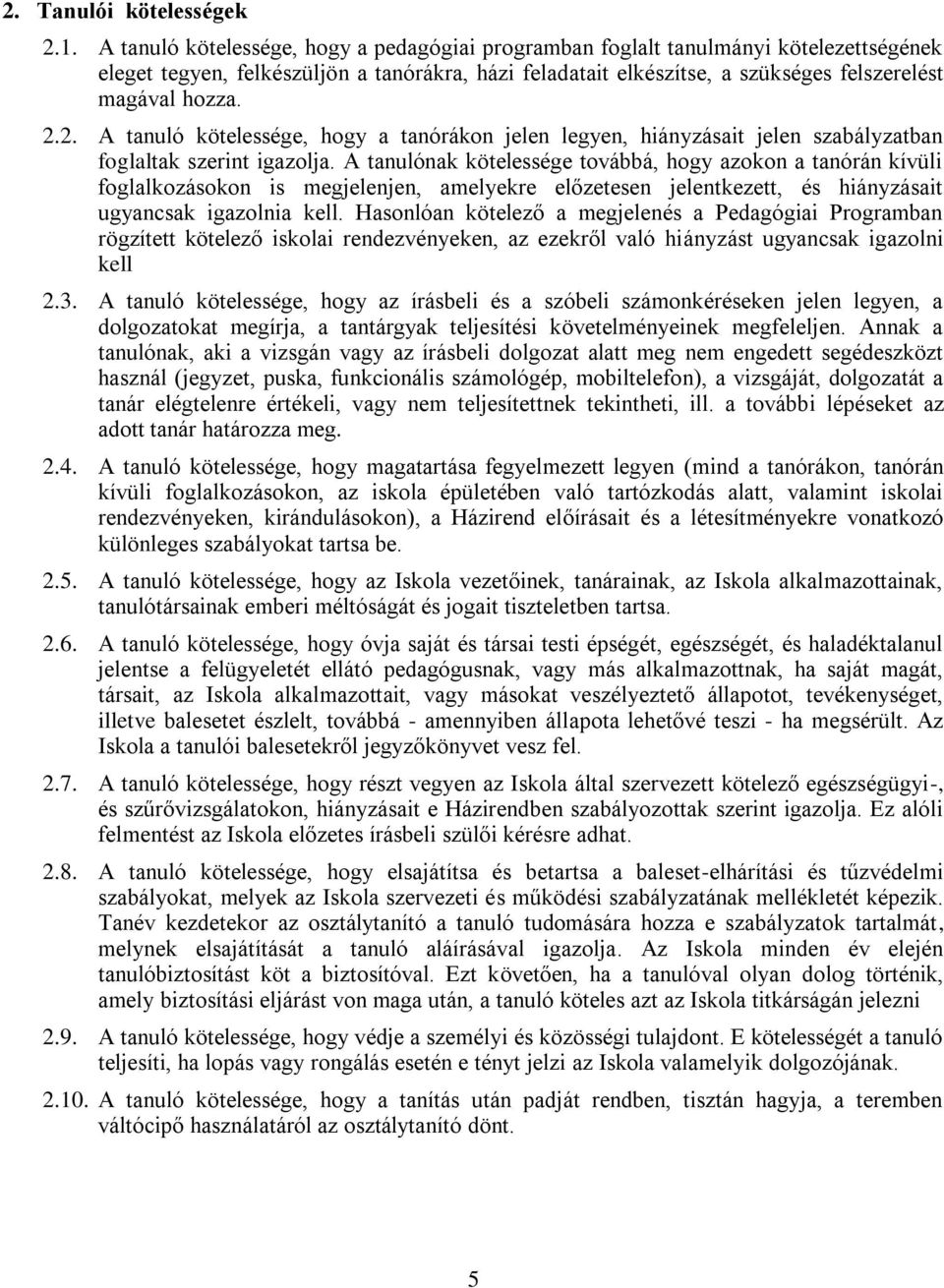 2. A tanuló kötelessége, hogy a tanórákon jelen legyen, hiányzásait jelen szabályzatban foglaltak szerint igazolja.