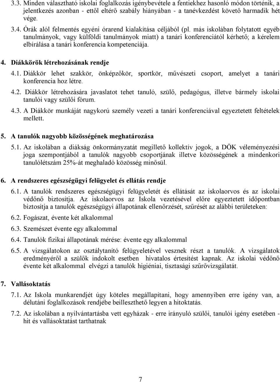 más iskolában folytatott egyéb tanulmányok, vagy külföldi tanulmányok miatt) a tanári konferenciától kérhető; a kérelem elbírálása a tanári konferencia kompetenciája. 4.