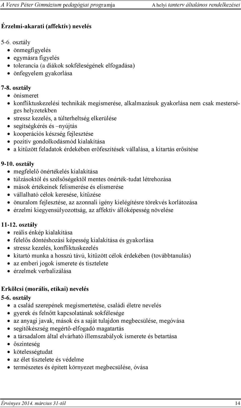 készség fejlesztése pozitív gondolkodásmód kialakítása a kitűzött feladatok érdekében erőfeszítések vállalása, a kitartás erősítése 9-10.