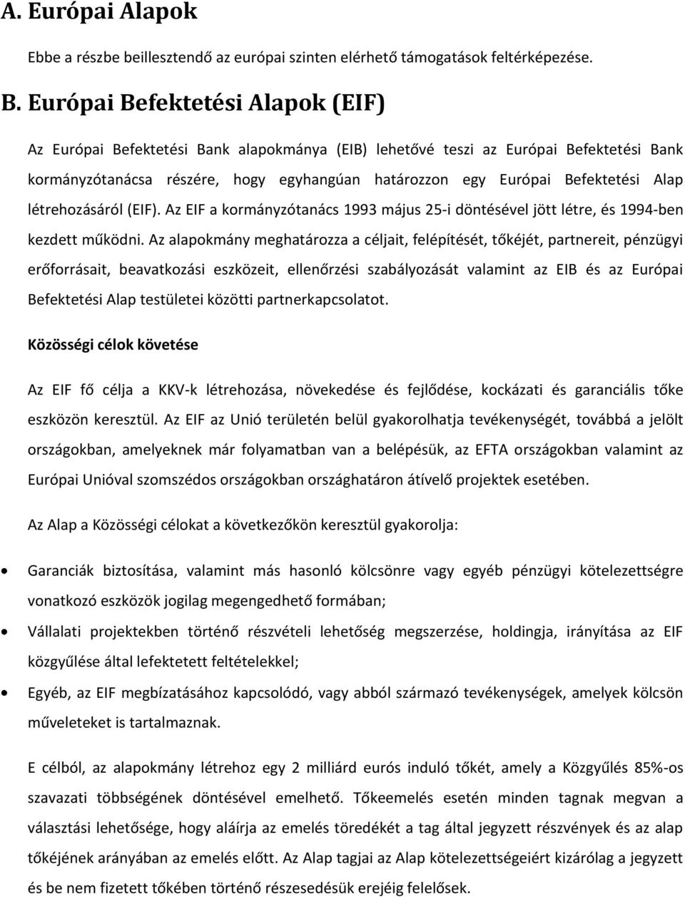 Alap létrehozásáról (EIF). Az EIF a kormányzótanács 1993 május 25-i döntésével jött létre, és 1994-ben kezdett működni.