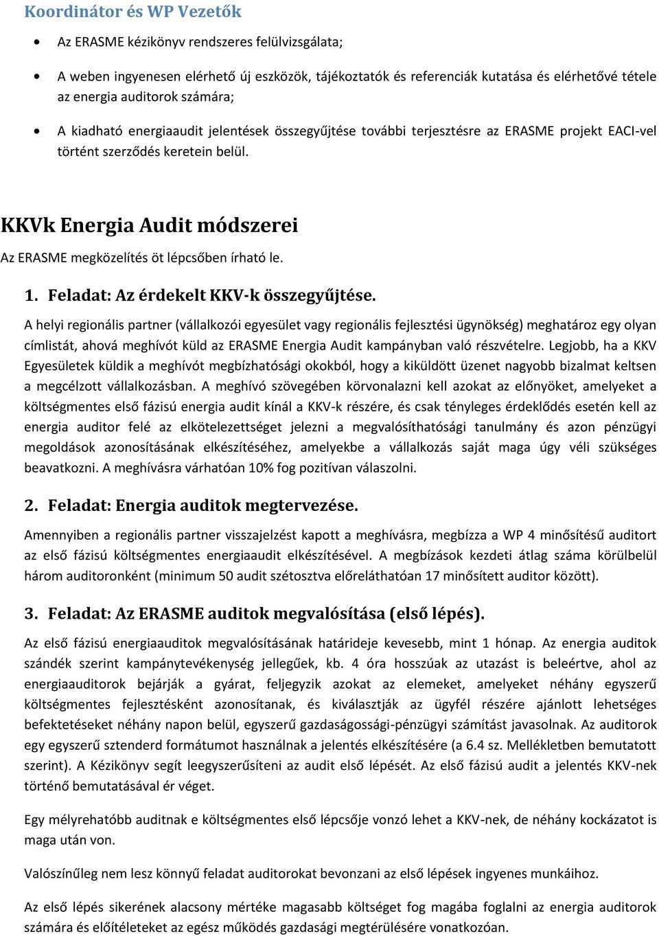KKVk Energia Audit módszerei Az ERASME megközelítés öt lépcsőben írható le. 1. Feladat: Az érdekelt KKV-k összegyűjtése.