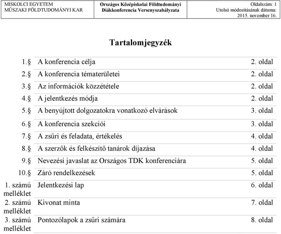 A benyújtott dolgozatokra vonatkozó elvárások 3. oldal 6. A konferencia szekciói 3. oldal 7. A zsűri és feladata, értékelés 4. oldal 8.