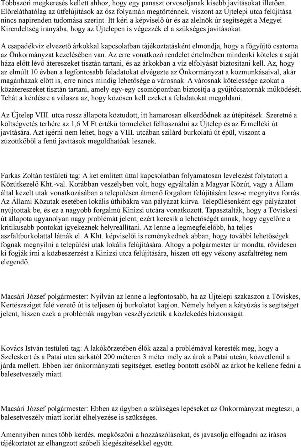 Itt kéri a képviselő úr és az alelnök úr segítségét a Megyei Kirendeltség irányába, hogy az Újtelepen is végezzék el a szükséges javításokat.