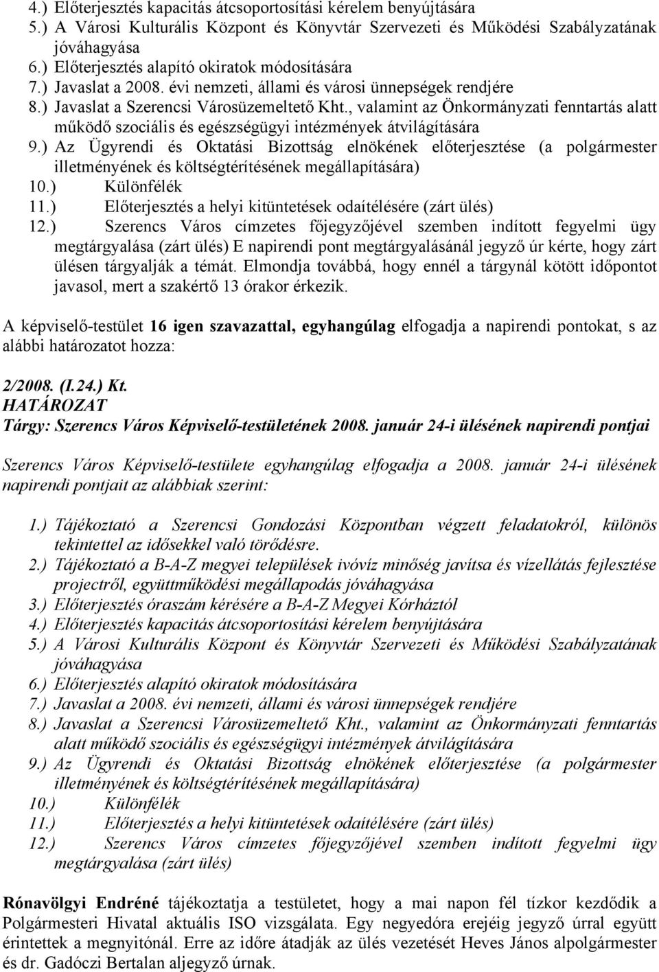 , valamint az Önkormányzati fenntartás alatt működő szociális és egészségügyi intézmények átvilágítására 9.