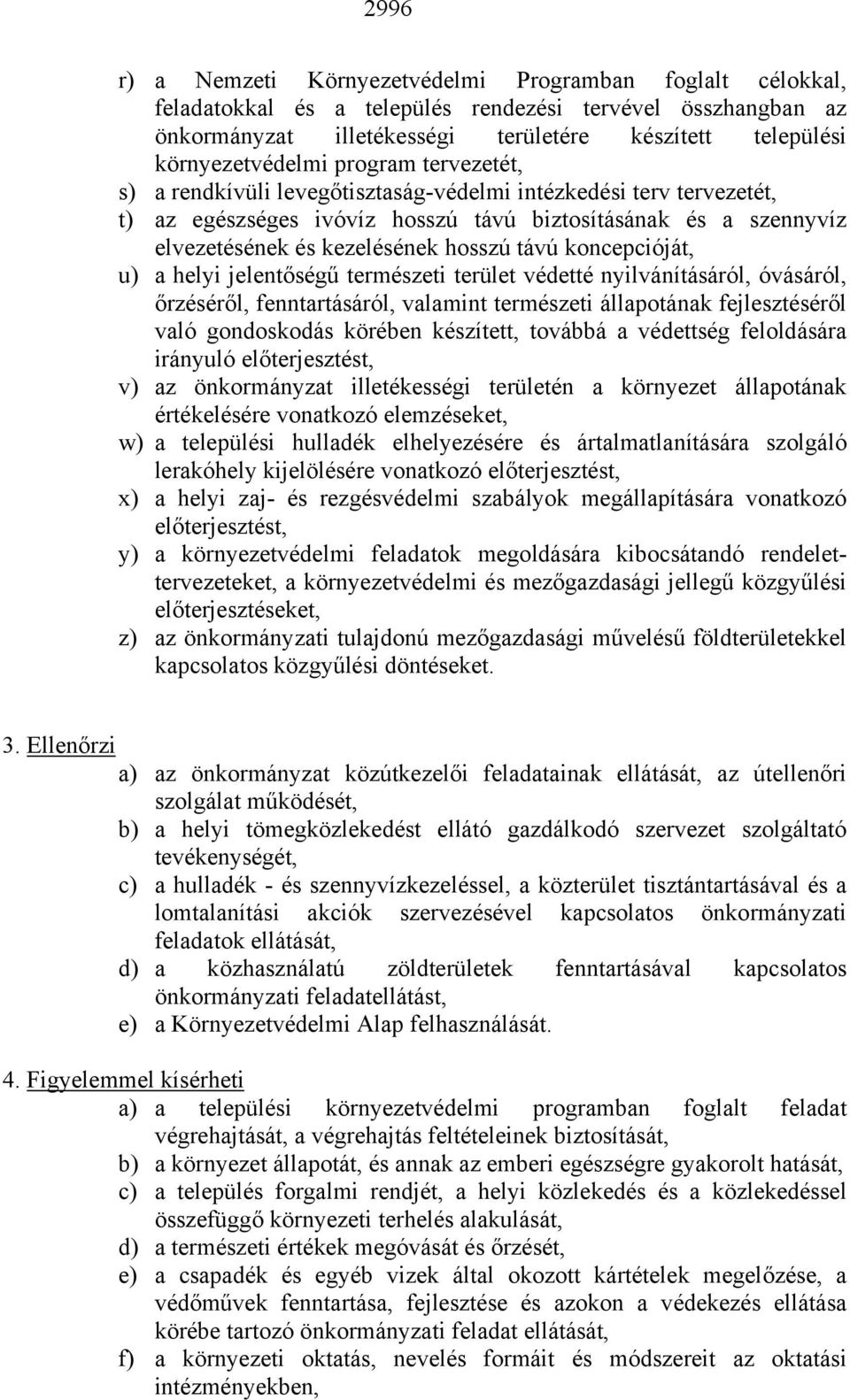 kezelésének hosszú távú koncepcióját, u) a helyi jelentőségű természeti terület védetté nyilvánításáról, óvásáról, őrzéséről, fenntartásáról, valamint természeti állapotának fejlesztéséről való