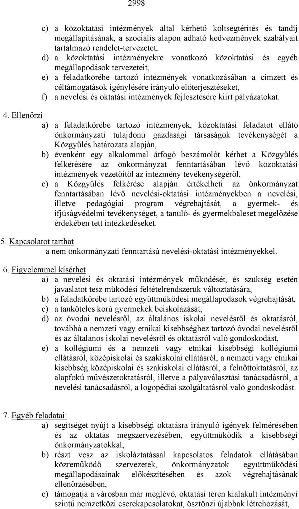 nevelési és oktatási intézmények fejlesztésére kiírt pályázatokat. 4.