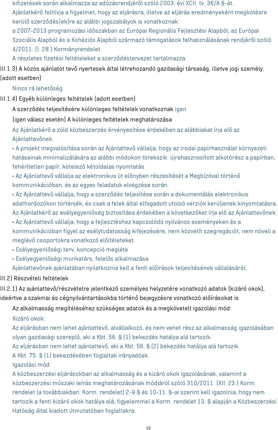 Európai Regionális Fejlesztési Alapból, az Európai Szociális Alapból és a Kohéziós Alapból származó támogatások felhasználásának rendjéről szóló 4/2011. (I. 28.) Kormányrendelet.