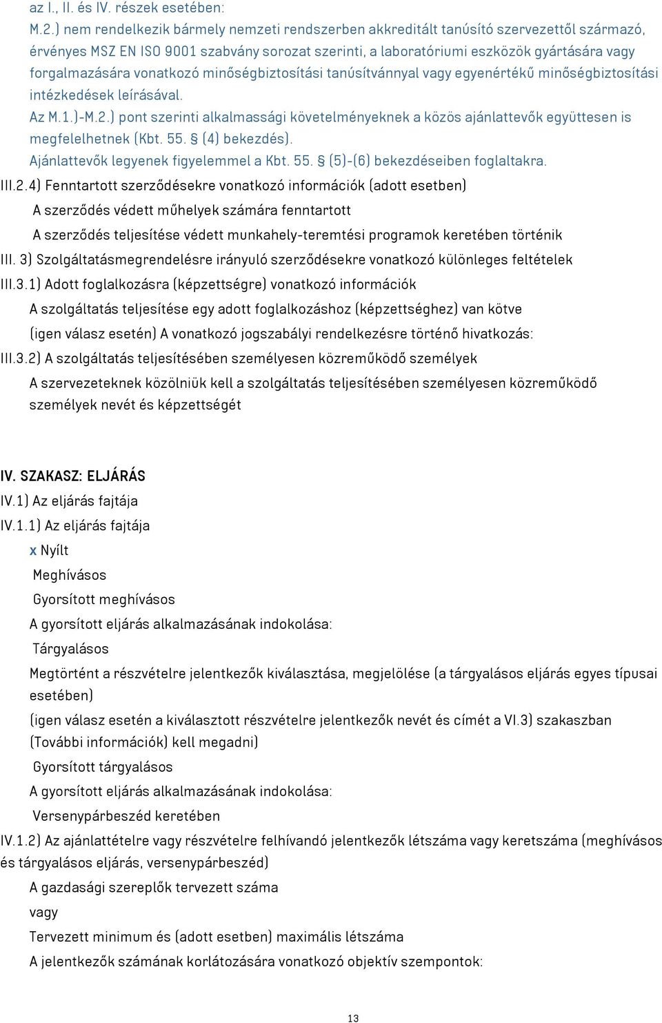 vonatkozó minőségbiztosítási tanúsítvánnyal vagy egyenértékű minőségbiztosítási intézkedések leírásával. Az M.1.)-M.2.