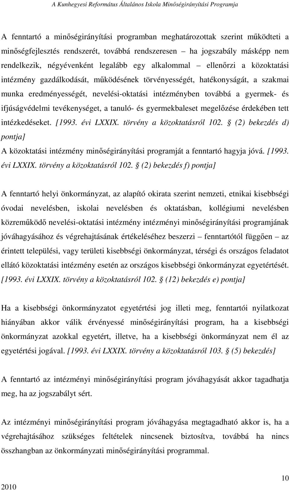 ifjúságvédelmi tevékenységet, a tanuló- és gyermekbaleset megelızése érdekében tett intézkedéseket. [1993. évi LXXIX. törvény a közoktatásról 102.