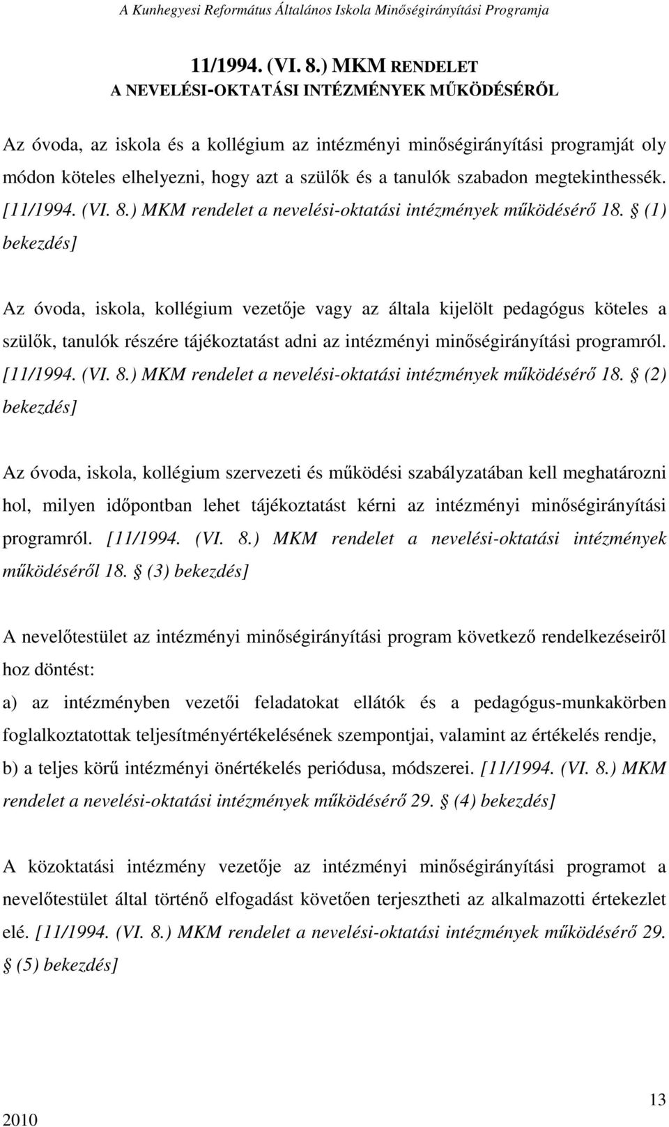 szabadon megtekinthessék. [) MKM rendelet a nevelési-oktatási intézmények mőködésérı 18.