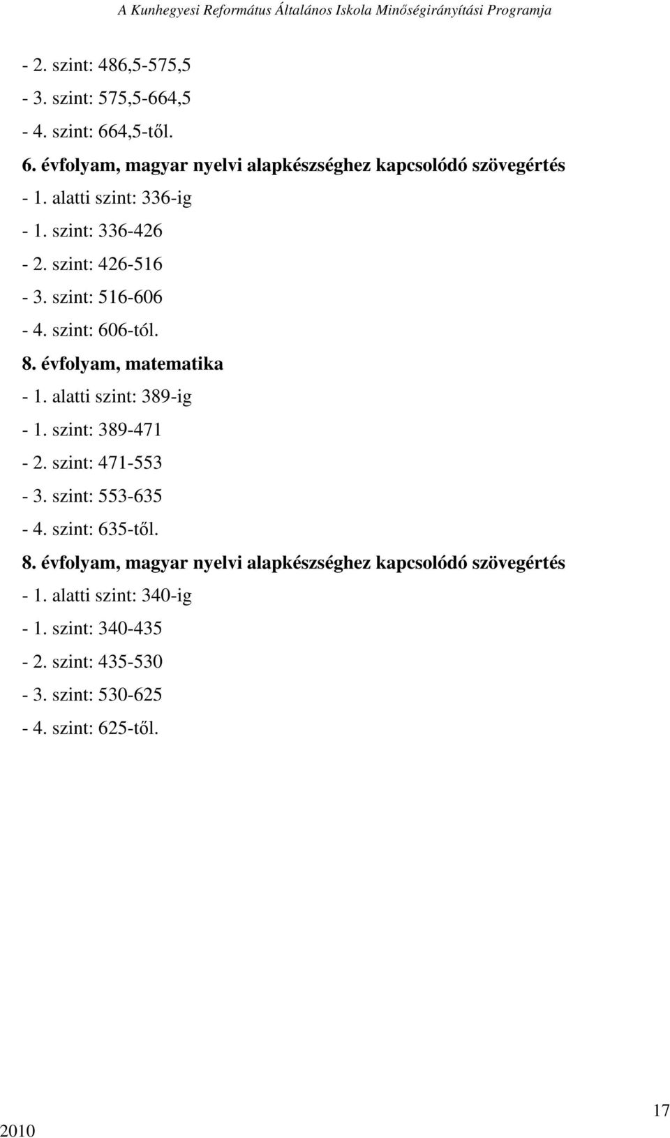 alatti szint: 389-ig - 1. szint: 389-471 - 2. szint: 471-553 - 3. szint: 553-635 - 4. szint: 635-tıl. 8.