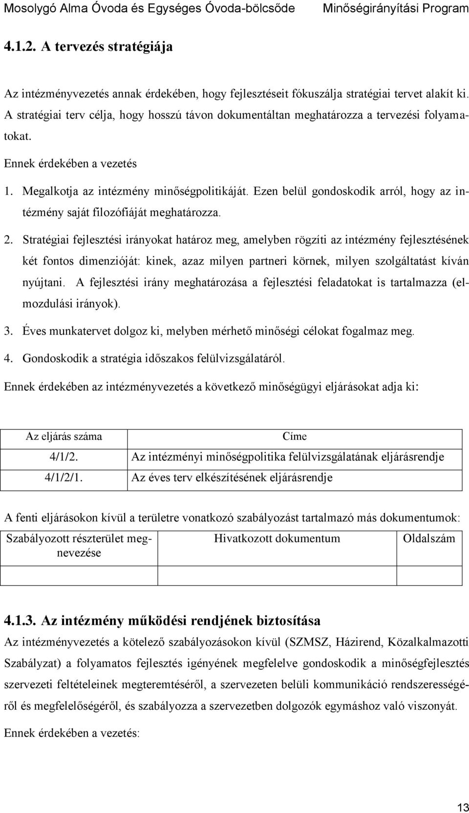 Ezen belül gondoskodik arról, hogy az intézmény saját filozófiáját meghatározza. 2.