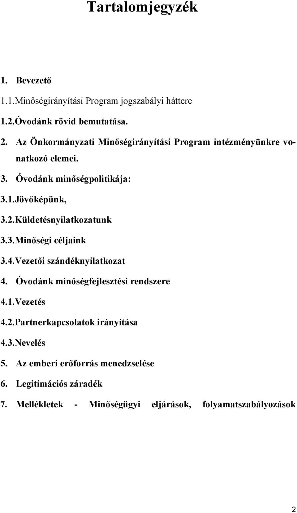 Küldetésnyilatkozatunk 3.3.Minőségi céljaink 3.4.Vezetői szándéknyilatkozat 4. Óvodánk minőségfejlesztési rendszere 4.1.