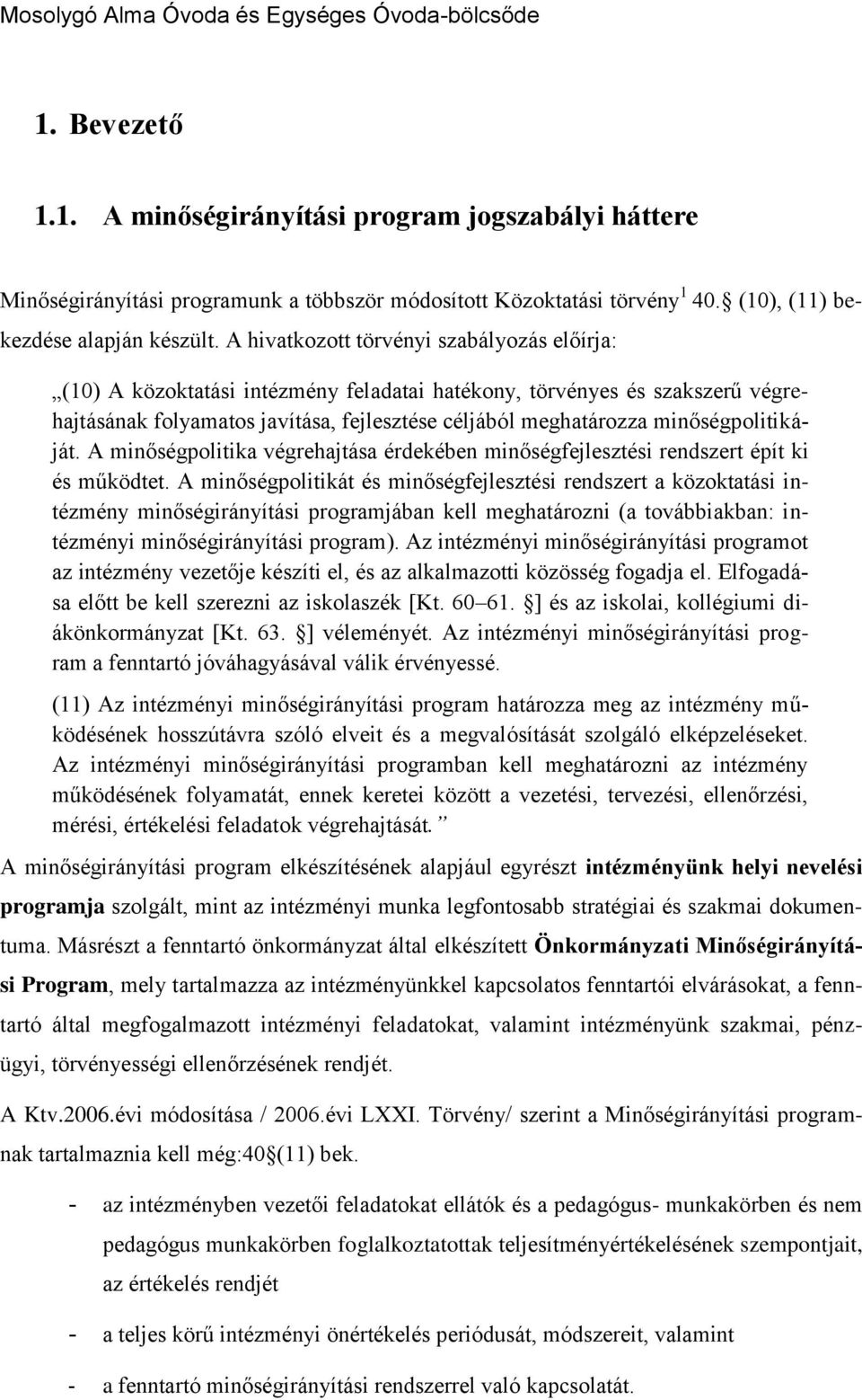 minőségpolitikáját. A minőségpolitika végrehajtása érdekében minőségfejlesztési rendszert épít ki és működtet.