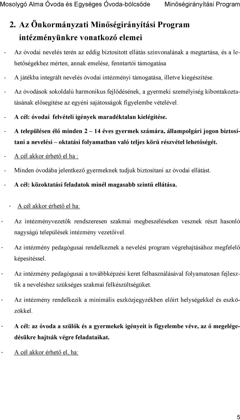 - Az óvodások sokoldalú harmonikus fejlődésének, a gyermeki személyiség kibontakoztatásának elősegítése az egyéni sajátosságok figyelembe vételével.