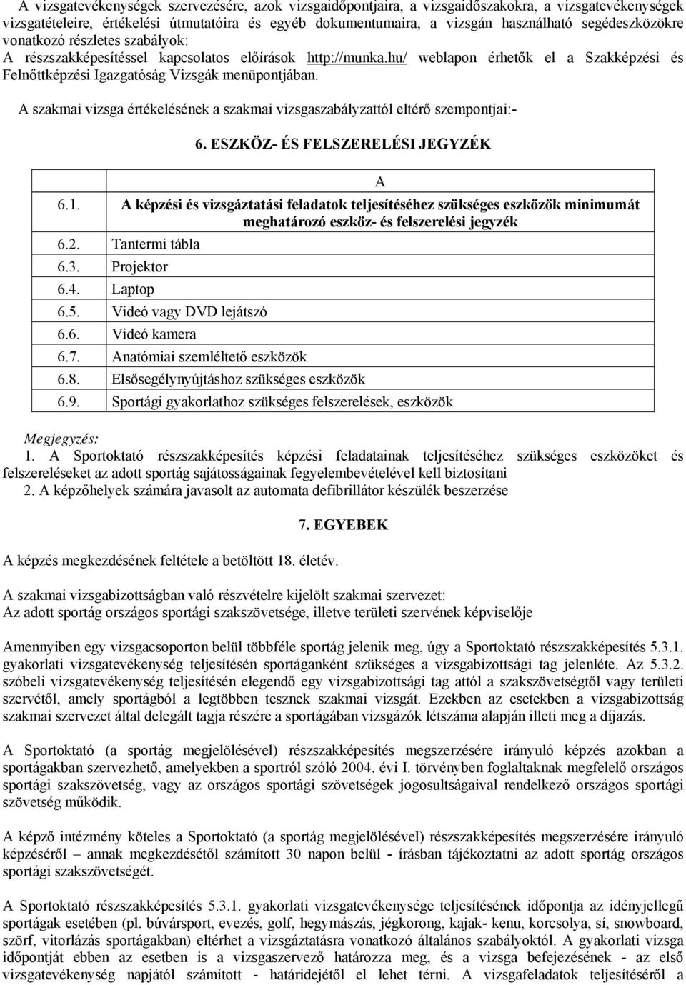 A szakmai vizsga értékelésének a szakmai vizsgaszabályzattól eltérő szempontjai:- 6. ESZKÖZ- ÉS FELSZERELÉSI JEGYZÉK 6.1.