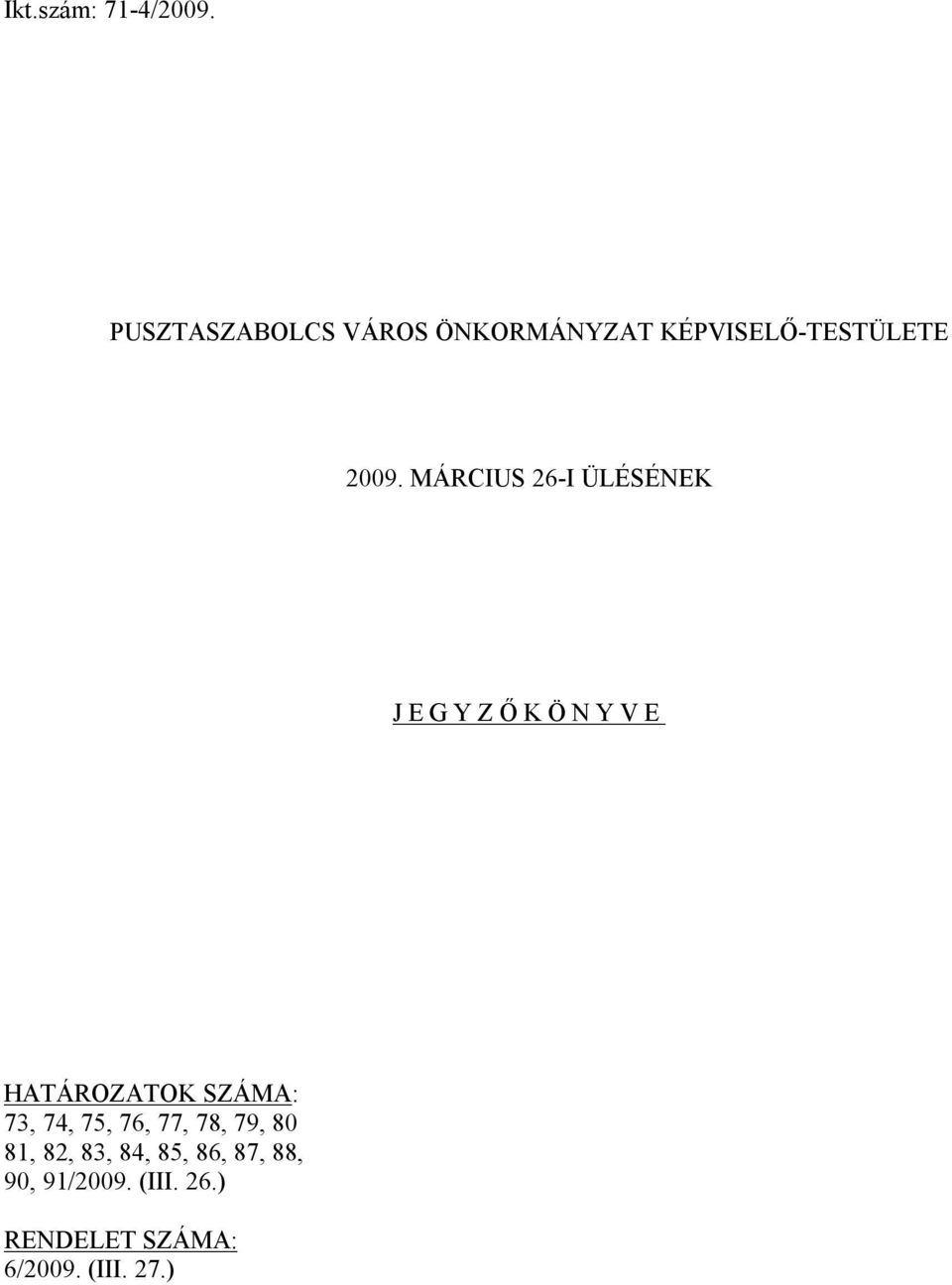 MÁRCIUS 26-I ÜLÉSÉNEK JEGYZŐKÖNYVE HATÁROZATOK SZÁMA: 73, 74,