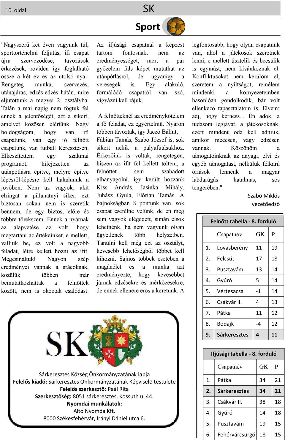 Nagy boldogságom, hogy van ifi csapatunk, van egy jó felnőtt csapatunk, van futball Keresztesen.