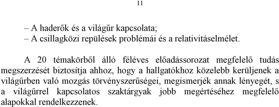 hallgatókhoz közelebb kerüljenek a világűrben való mozgás törvényszerűségei, megismerjék annak