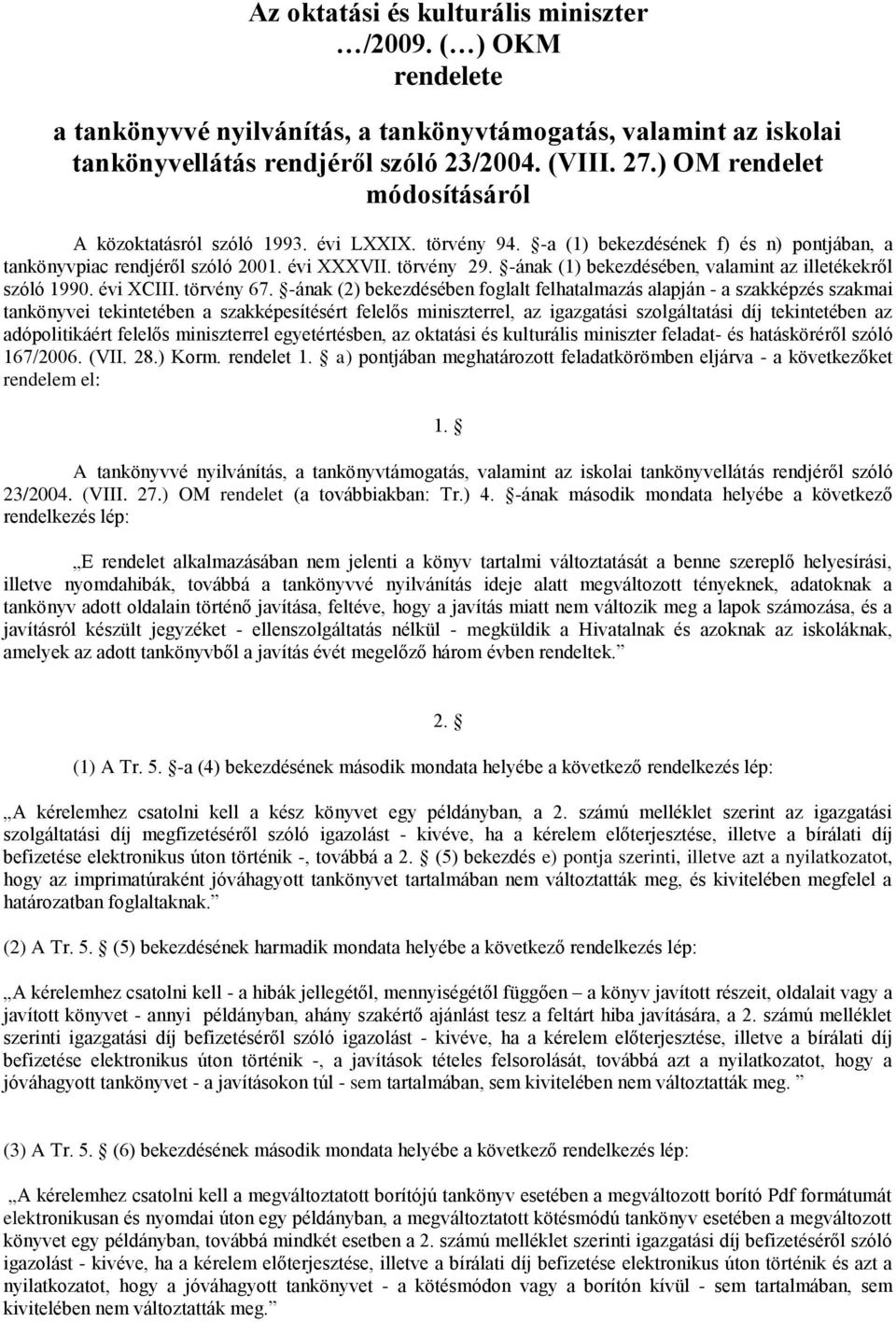 -ának (1) bekezdésében, valamint az illetékekről szóló 1990. évi XCIII. törvény 67.