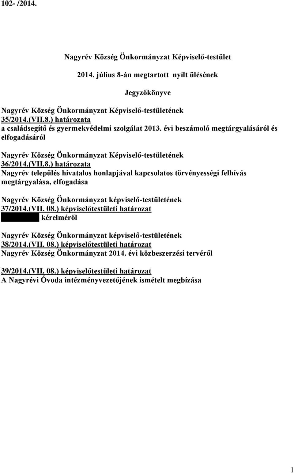 ) határozata Nagyrév település hivatalos honlapjával kapcsolatos törvényességi felhívás megtárgyalása, elfogadása Nagyrév Község Önkormányzat képviselő-testületének 37/2014.(VII. 08.