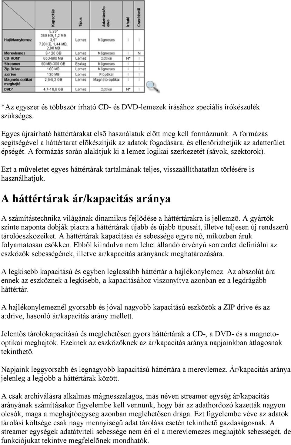 Ezt a mûveletet egyes háttértárak tartalmának teljes, visszaállíthatatlan törlésére is használhatjuk.