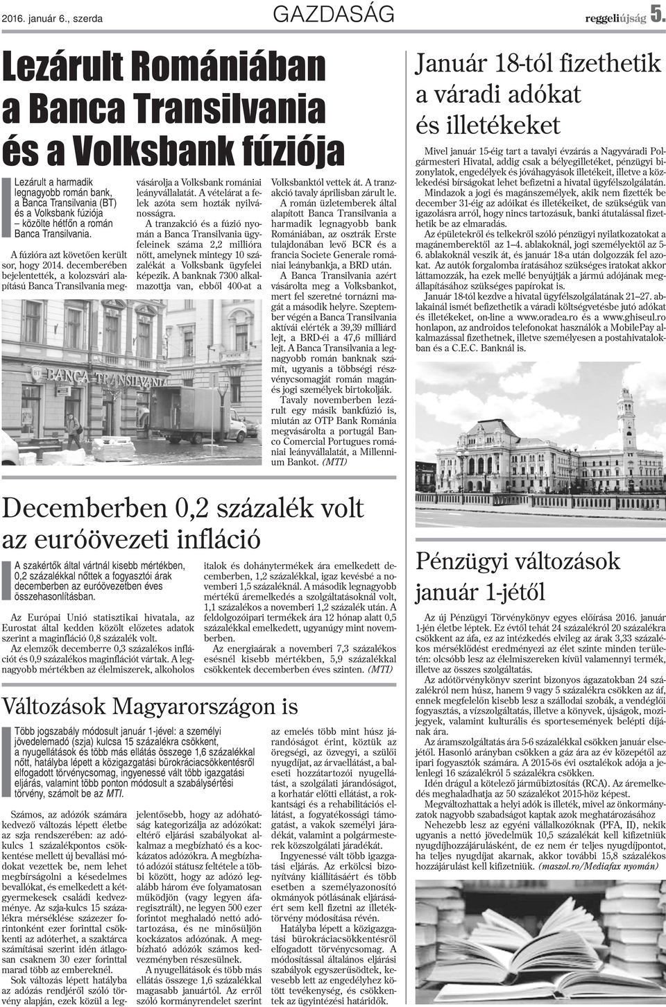 A fúzióra azt követõen került sor, hogy 2014. decemberében bejelentették, a kolozsvári alapítású Banca Transilvania megvásárolja a Volksbank romániai leányvállalatát.