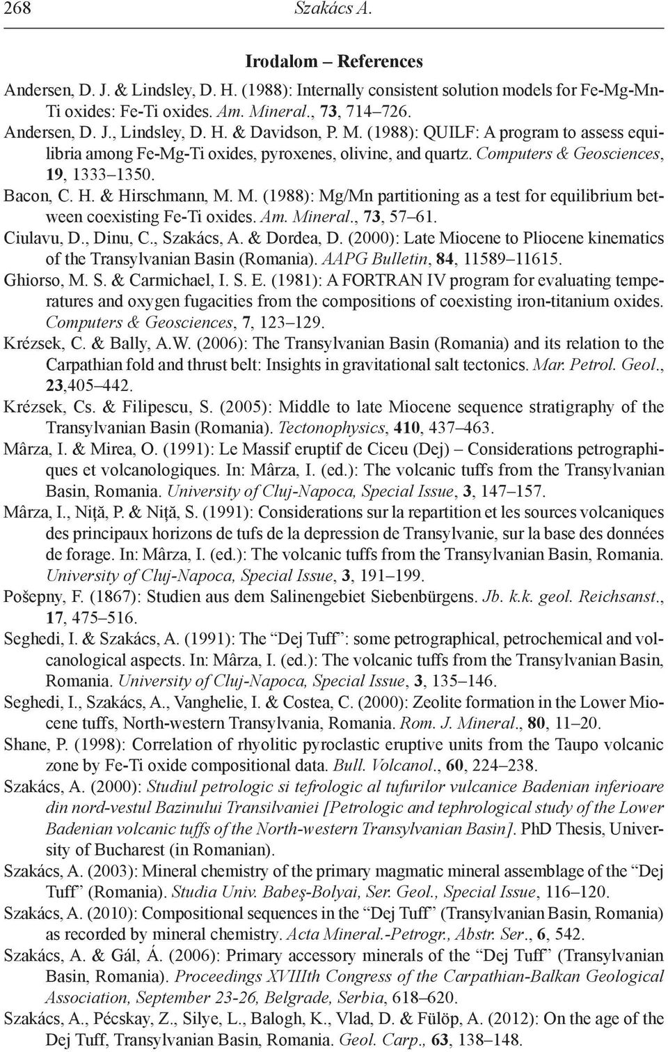Am. Mineral., 73, 57 61. ciulavu, D., Dinu, c., Szakács, a. & Dordea, D. (2000): Late Miocene to Pliocene kinematics of the Transylvanian Basin (Romania). AAPG Bulletin, 84, 11589 11615. Ghiorso, M.