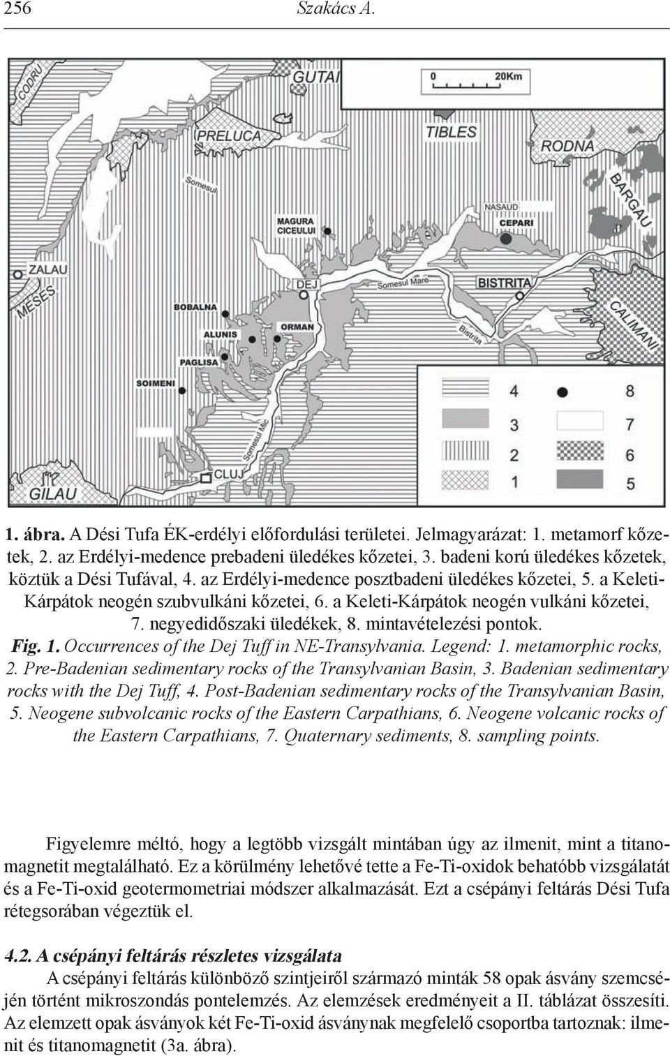 negyedidőszaki üledékek, 8. mintavételezési pontok. Fig. 1. Occurrences of the Dej Tuff in NE-Transylvania. Legend: 1. metamorphic rocks, 2.