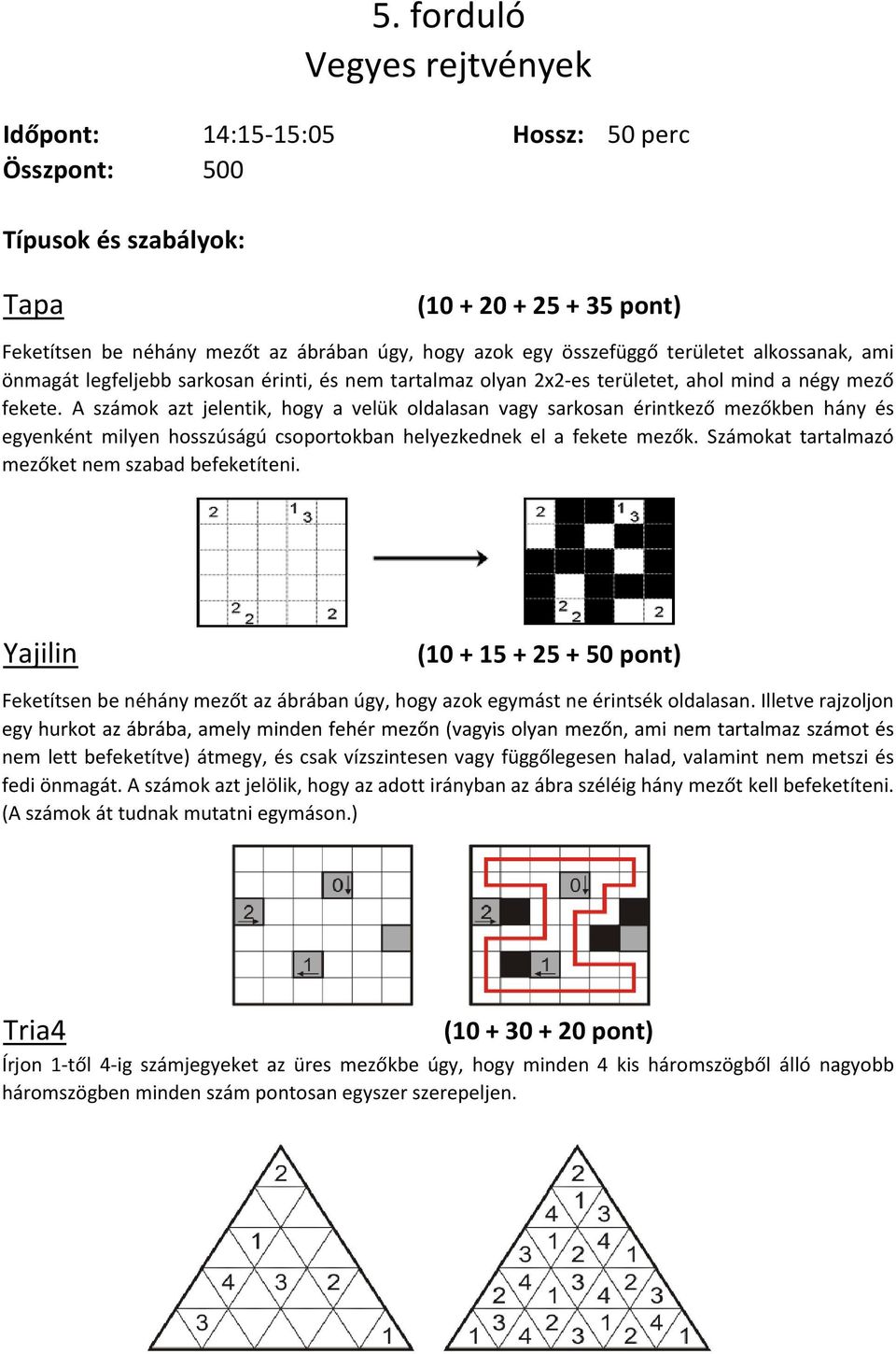 tartalmaz olyan 2x2-es területet, ahol mind a négy mező fekete.