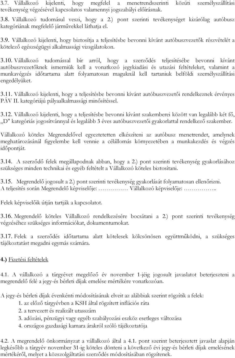 Vállalkozó kijelenti, hogy biztosítja a teljesítésbe bevonni kívánt autóbuszvezetők részvételét a kötelező egészségügyi alkalmassági vizsgálatokon. 3.10.