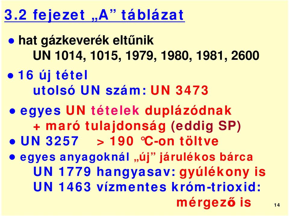 tulajdonság (eddig SP) UN 3257 > 190 C-on töltve egyes anyagoknál új járulékos