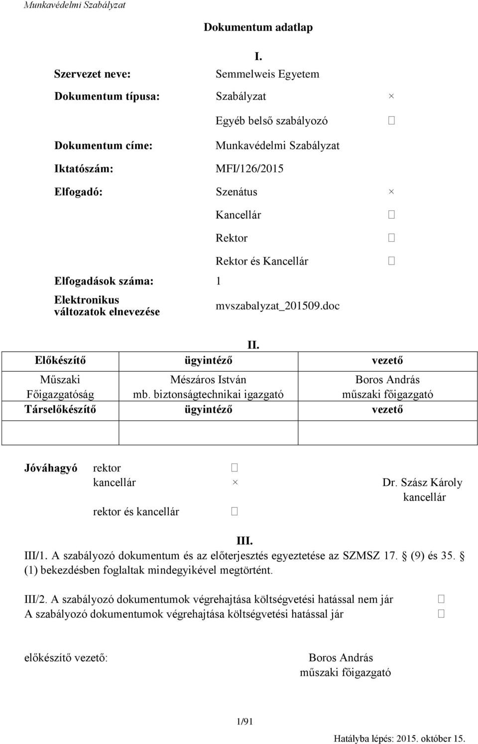 változatok elnevezése Kancellár Rektor Rektor és Kancellár mvszabalyzat_201509.doc II. Előkészítő ügyintéző vezető Műszaki Mészáros István Boros András Főigazgatóság mb.