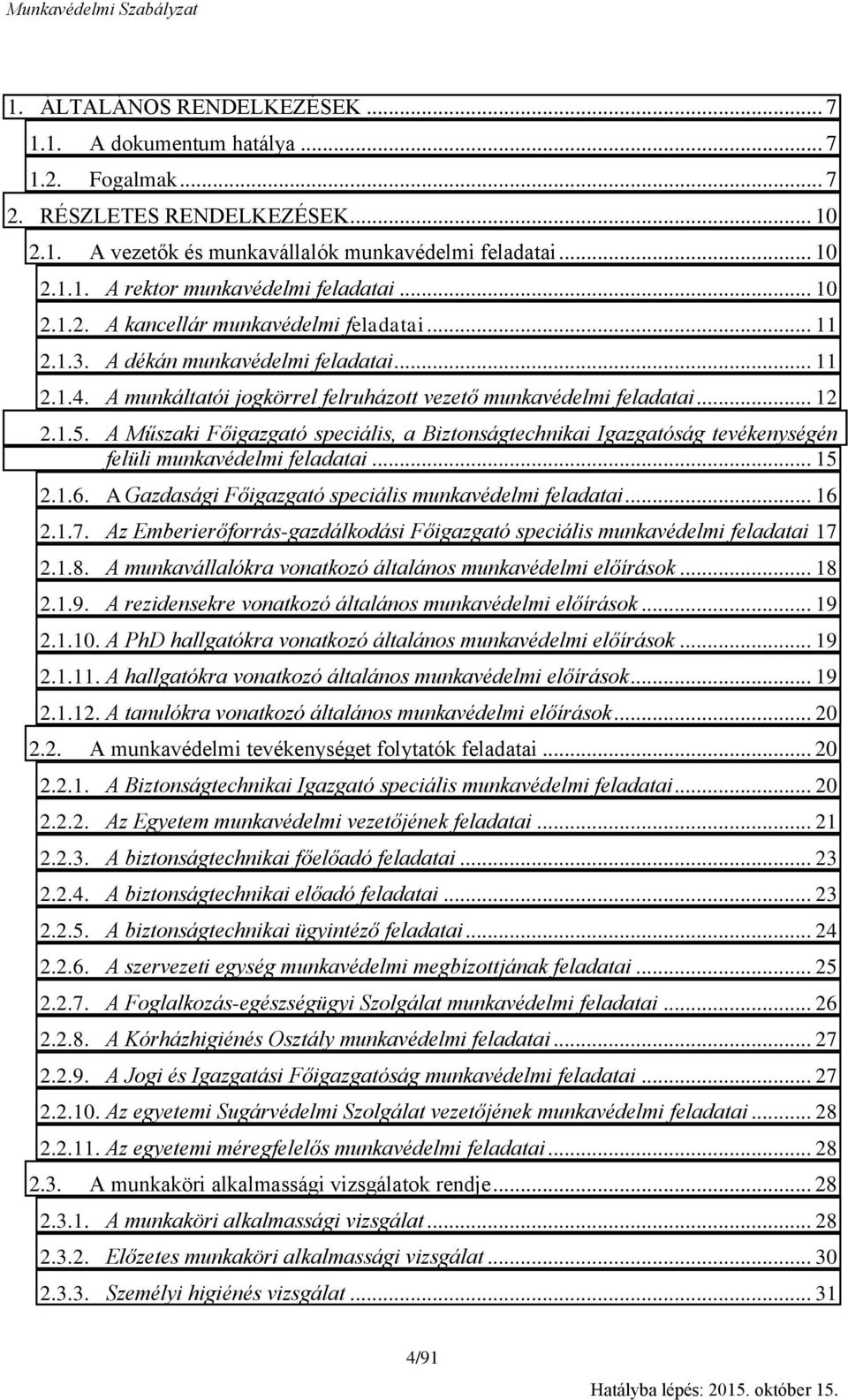 A Műszaki Főigazgató speciális, a Biztonságtechnikai Igazgatóság tevékenységén felüli munkavédelmi feladatai... 15 2.1.6. A Gazdasági Főigazgató speciális munkavédelmi feladatai... 16 2.1.7.