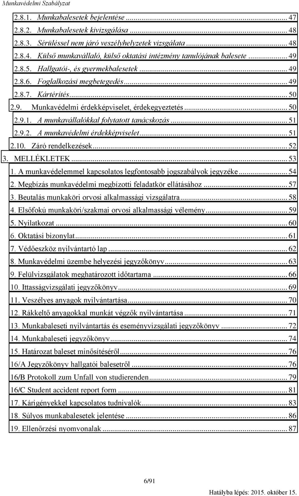 A munkavállalókkal folytatott tanácskozás... 51 2.9.2. A munkavédelmi érdekképviselet... 51 2.10. Záró rendelkezések... 52 3. MELLÉKLETEK... 53 1.