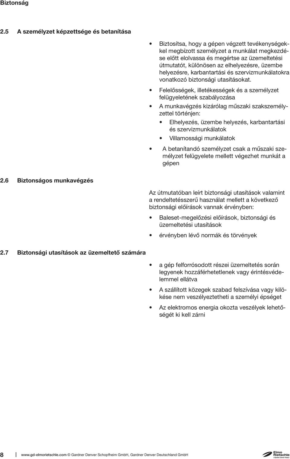 az elhelyezésre, üzembe helyezésre, karbantartási és szervizmunkálatokra vonatkozó biztonsági utasításokat.