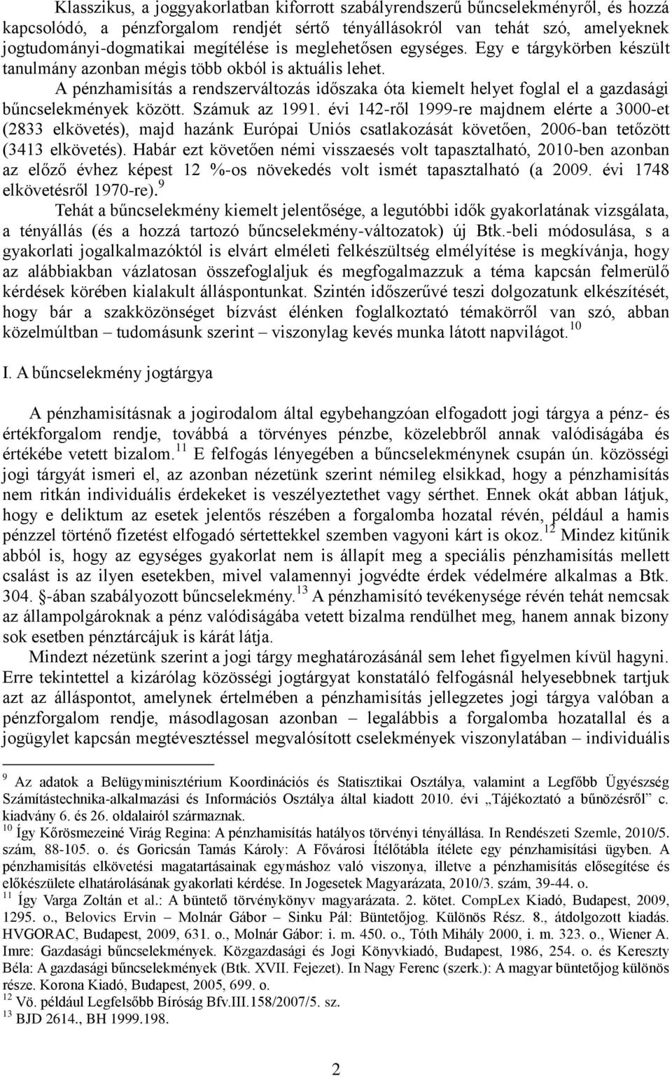 A pénzhamisítás a rendszerváltozás időszaka óta kiemelt helyet foglal el a gazdasági bűncselekmények között. Számuk az 1991.