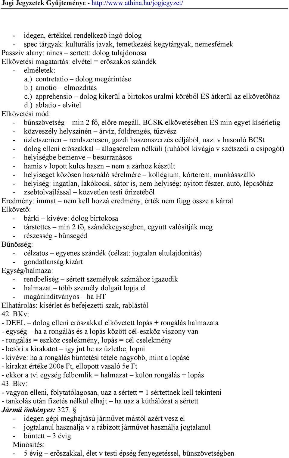 ) ablatio - elvitel Elkövetési mód: - bűnszövetség min 2 fő, előre megáll, BCSK elkövetésében ÉS min egyet kísérletig - közveszély helyszínén árvíz, földrengés, tűzvész - üzletszerűen rendszeresen,