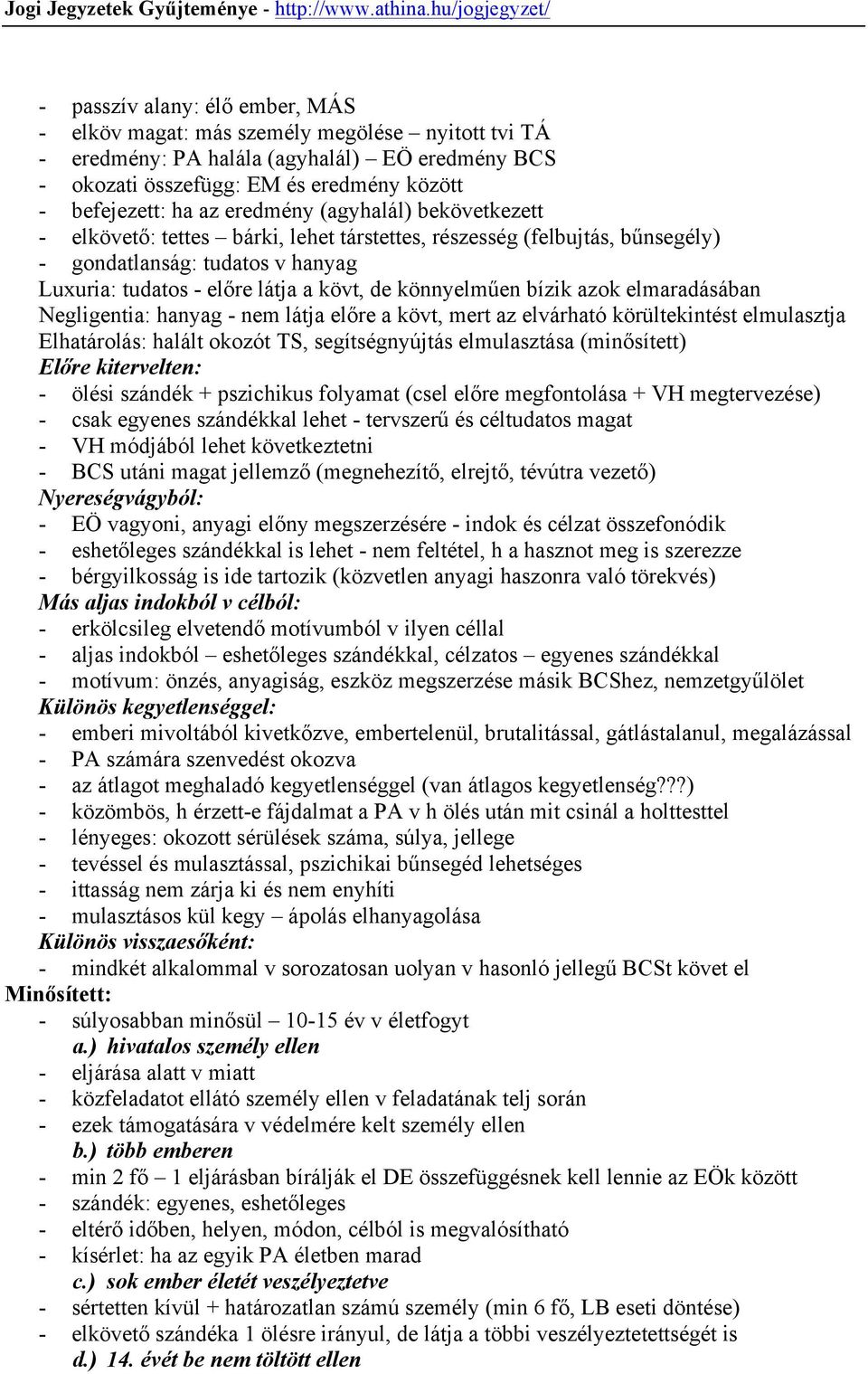 bízik azok elmaradásában Negligentia: hanyag - nem látja előre a kövt, mert az elvárható körültekintést elmulasztja Elhatárolás: halált okozót TS, segítségnyújtás elmulasztása (minősített) Előre