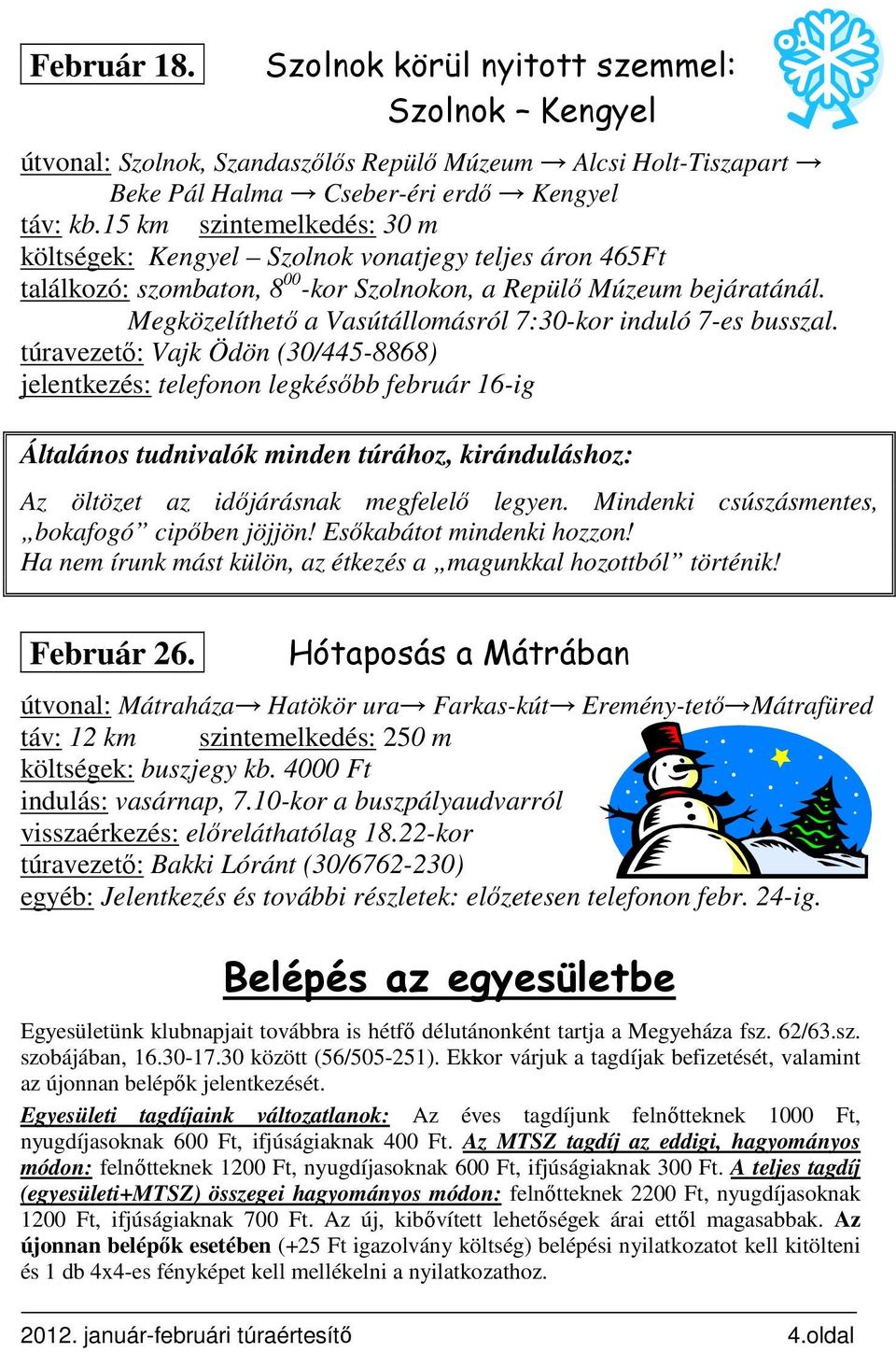 Megközelíthető a Vasútállomásról 7:30-kor induló 7-es busszal.