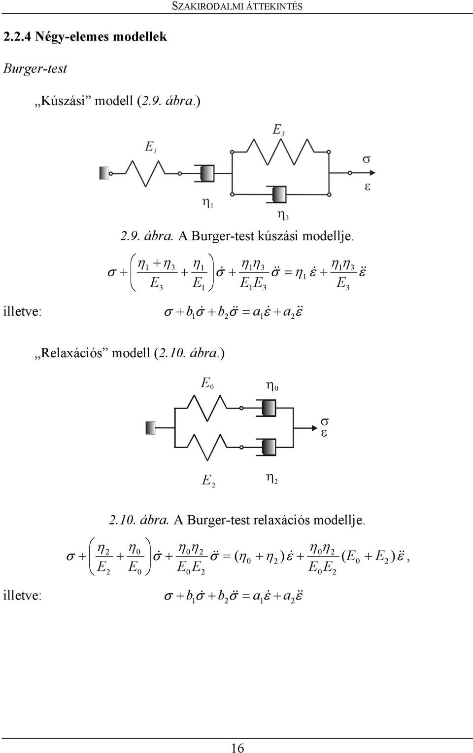 ε η η ε η σ η η σ η η η σ & & & && & + = + + + + illetve: ε ε σ σ σ & & & && & a a b b + = + +