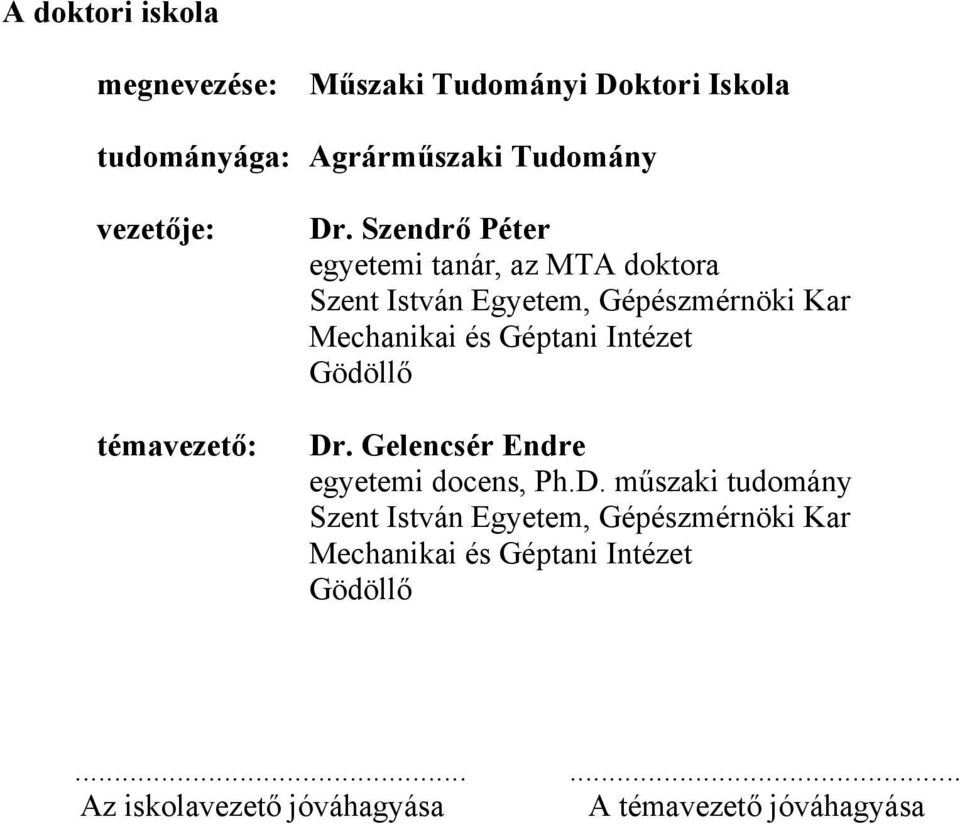 Szendrő Péter egyetemi tanár, az MTA doktora Szent István gyetem, Gépészmérnöki Kar Mechanikai és Géptani