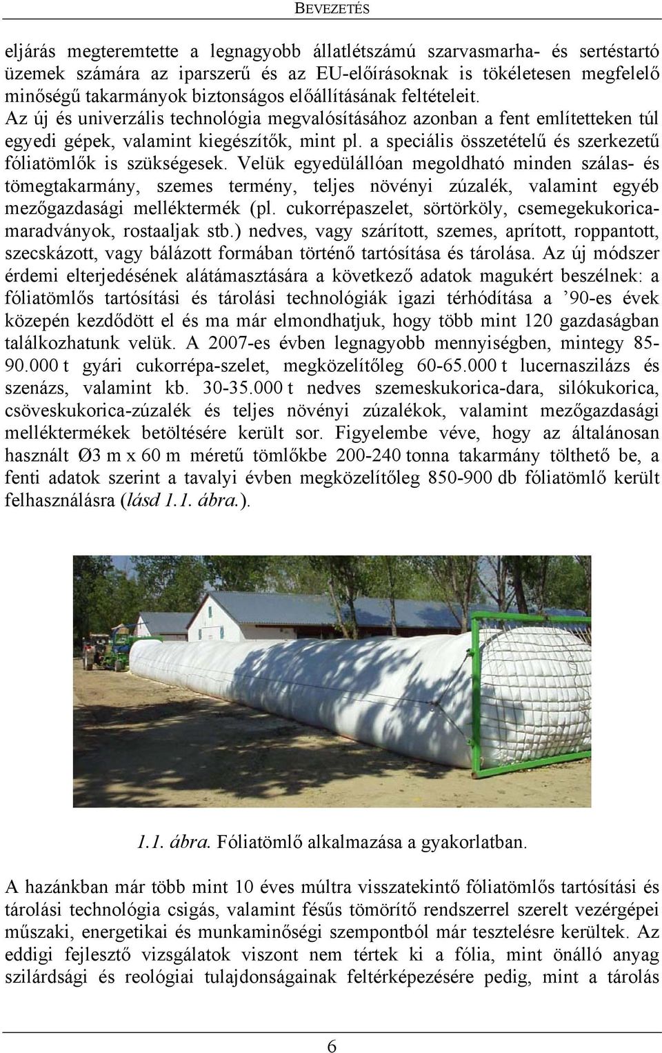 a speciális összetételű és szerkezetű fóliatömlők is szükségesek.